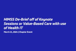 HIMSS De-Brief off of Keynote Sessions or Value-Based Care with use of Health IT